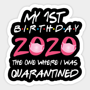 1st birthday 2020 the one where i was quarantined Sticker